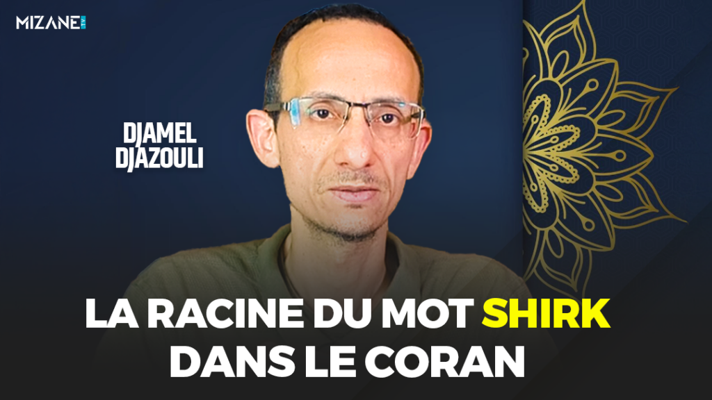 Djamel Djazouli : la racine du mot Shirk dans le Coran Mizane.info