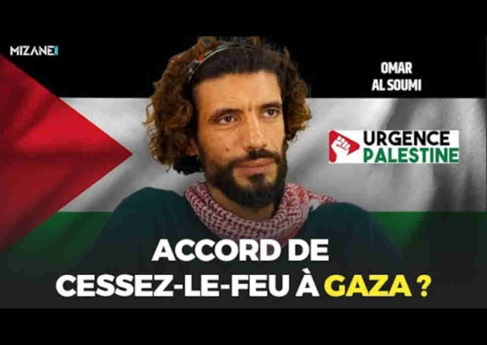 Omar Al Soumi : que faut-il penser de l'accord de cessez-le-feu à Gaza ? Mizane.info